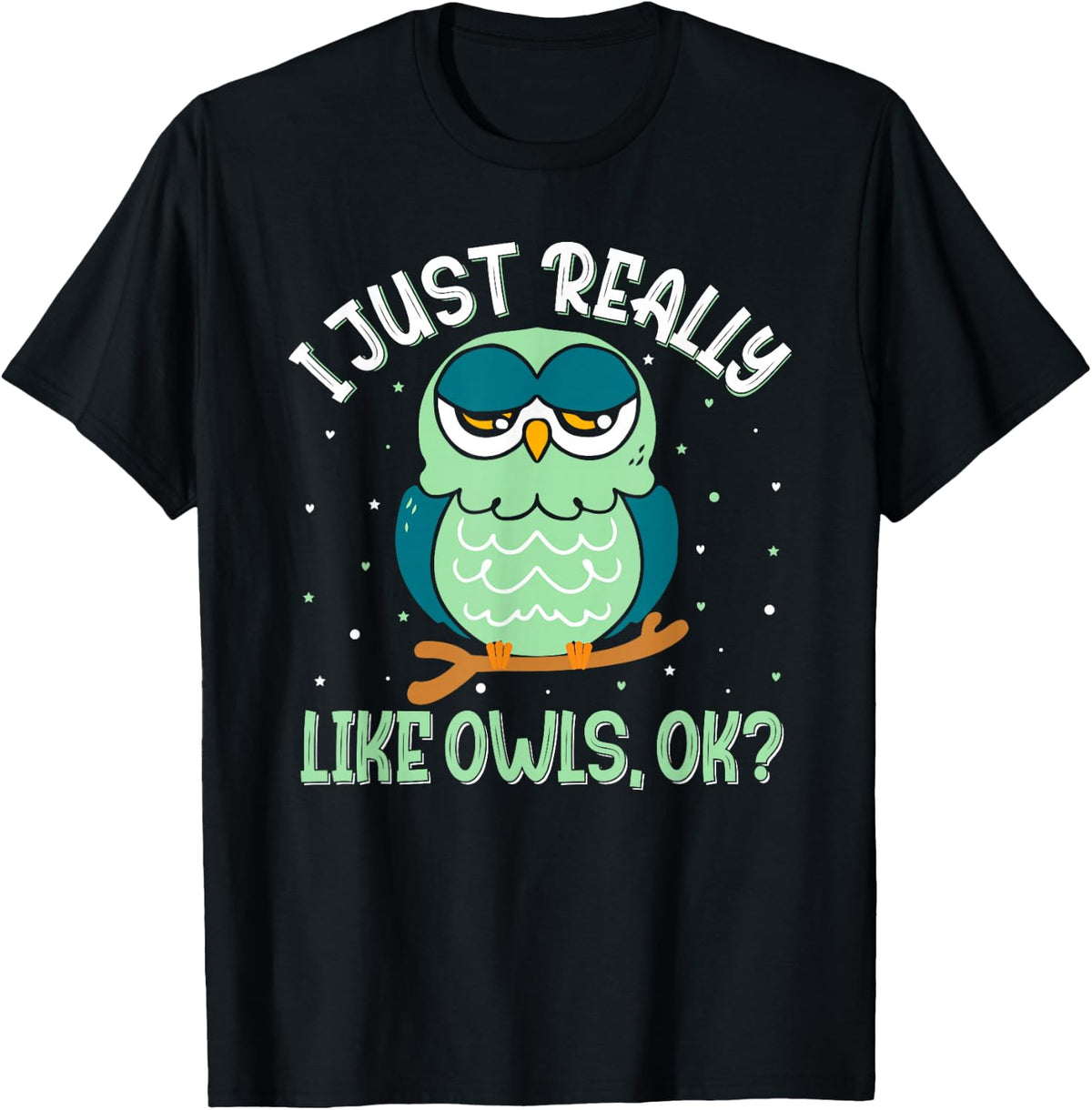 I Just Really Like Owls Ok - Funny Owl Lover T-Shirt - T-Shirt | Black