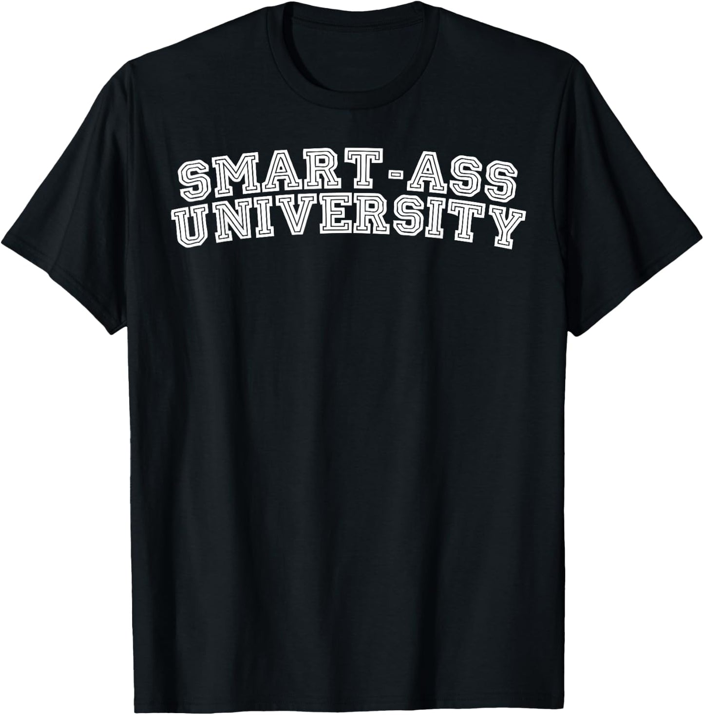Smart-ass University Humor T-Shirt - T-Shirt | Black