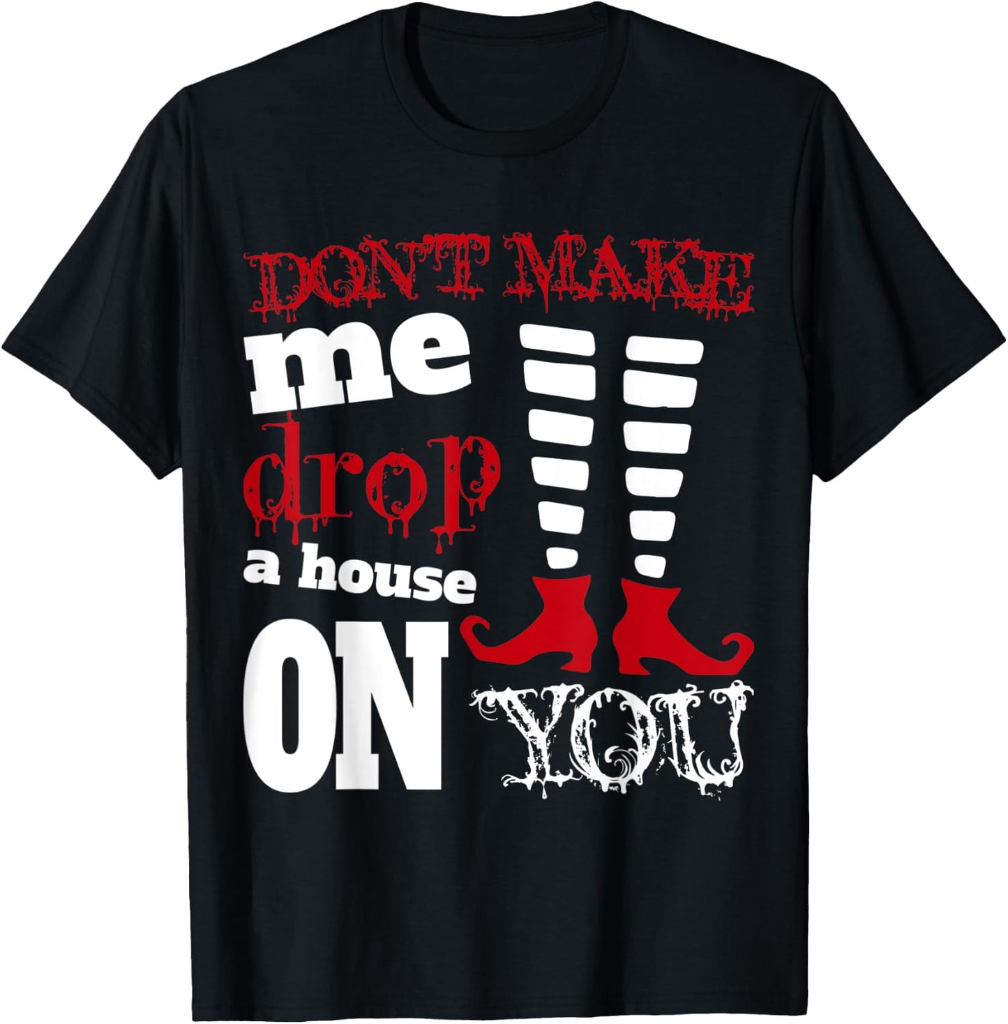 Halloween Costume Shirt Don't Make Me Drop A House On You T-Shirt - T-Shirt | Black