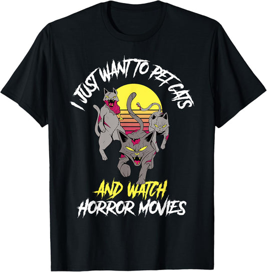 I Just Want To Pet Cats And Watch Horror Movies T-Shirt - T-Shirt | Black