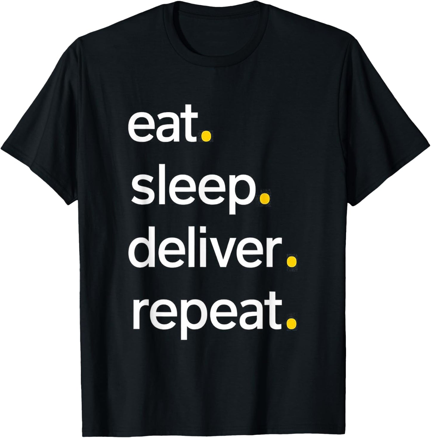 Eat Sleep Deliver Repeat T-Shirt - T-Shirt | Black