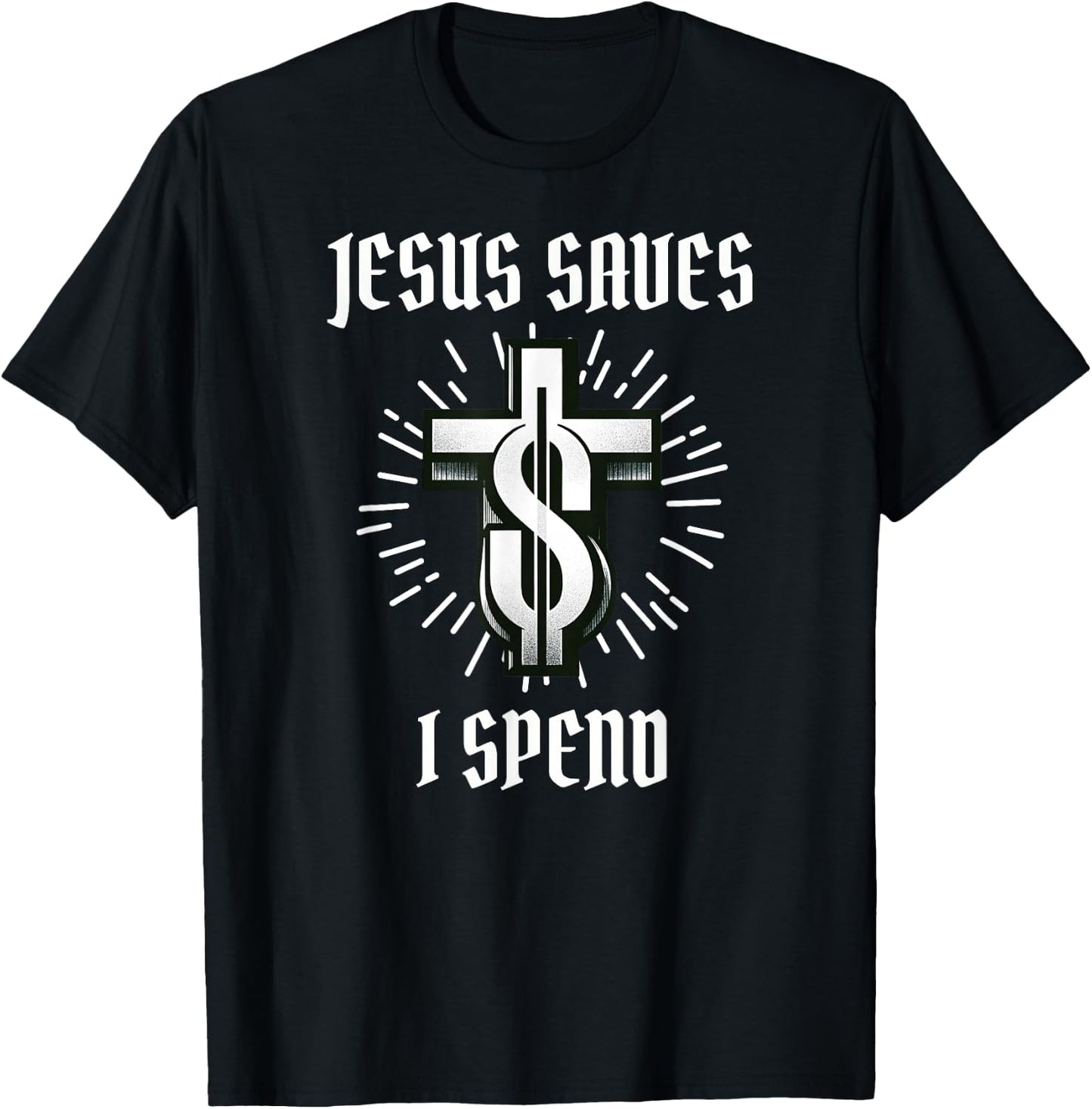 Jesus Saves I Spend Christian Funny Church T-Shirt - T-Shirt | Black