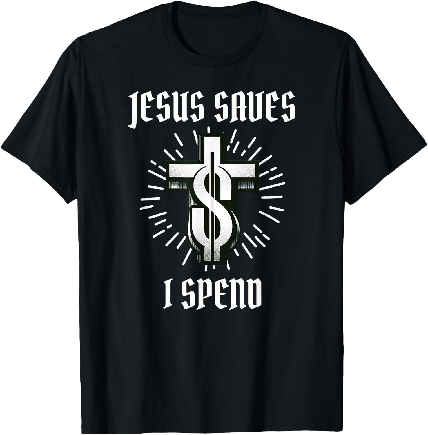 Jesus Saves I Spend Christian Funny Church T-Shirt - T-Shirt | Black