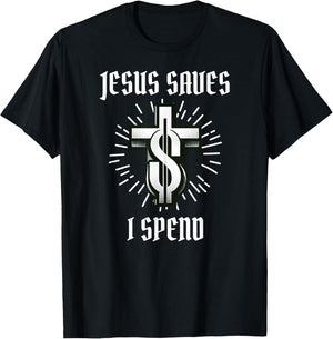 Jesus Saves I Spend Christian Funny Church T-Shirt - T-Shirt | Black