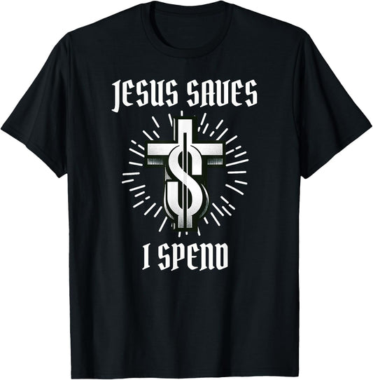 Jesus Saves I Spend Christian Funny Church T-Shirt - T-Shirt | Black