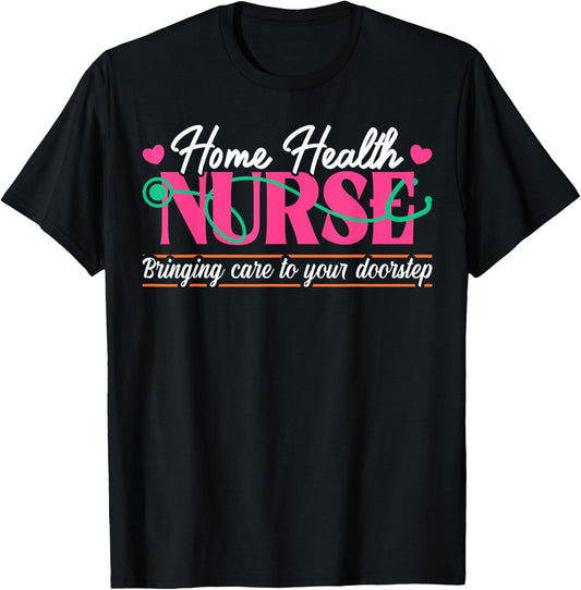 Home Health Nurse Quote Home Care Nursing T-Shirt - T-Shirt | Black