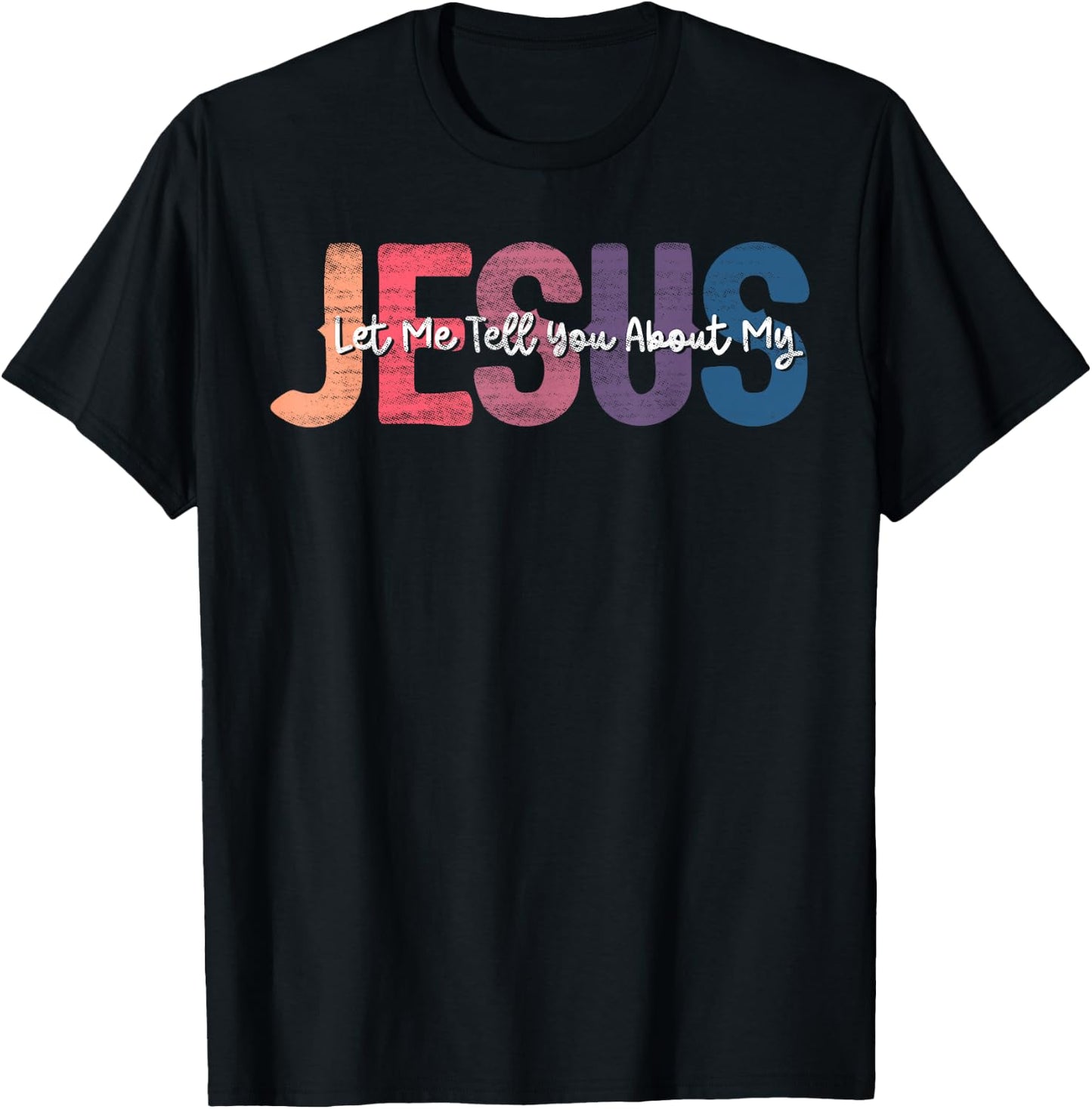 Let me Tell You About My Jesus Christ Bible Lover Cristian T-Shirt - T-Shirt | Black