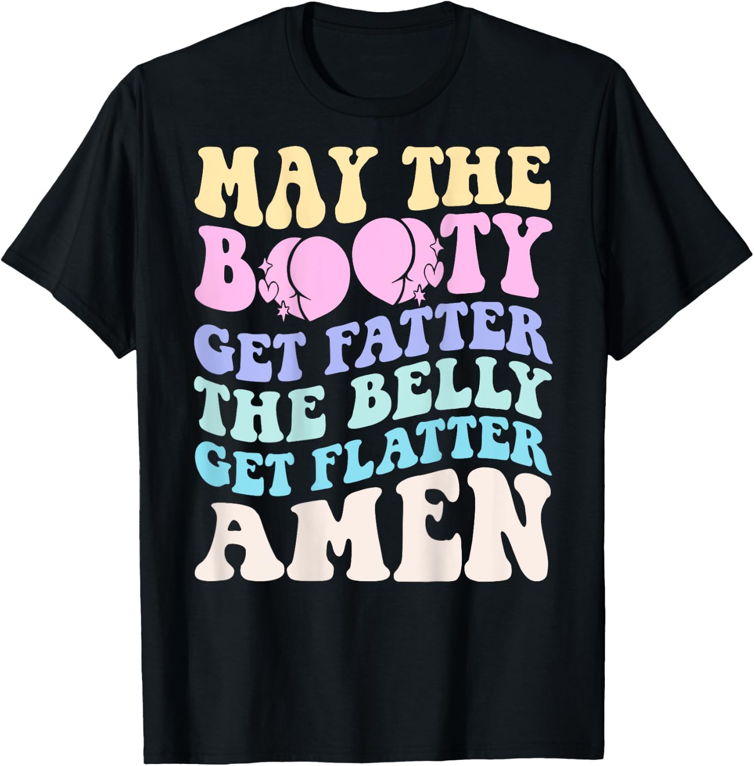 May The Booty Get Fatter The Belly Get Flatter Amen On Back T-Shirt - T-Shirt | Black