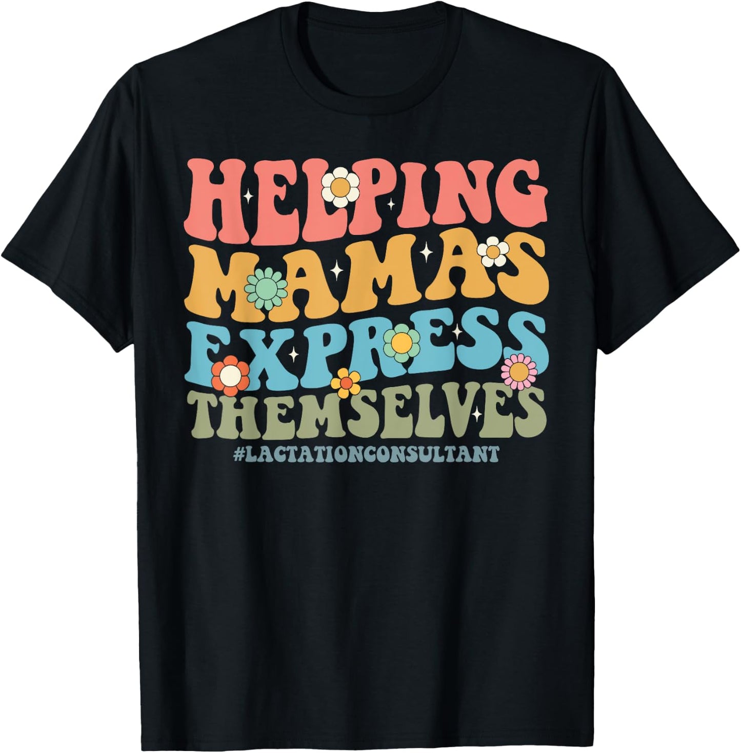 Helping Mamas Express Themselves Lactation Consultant Floral T-Shirt - T-Shirt | Black