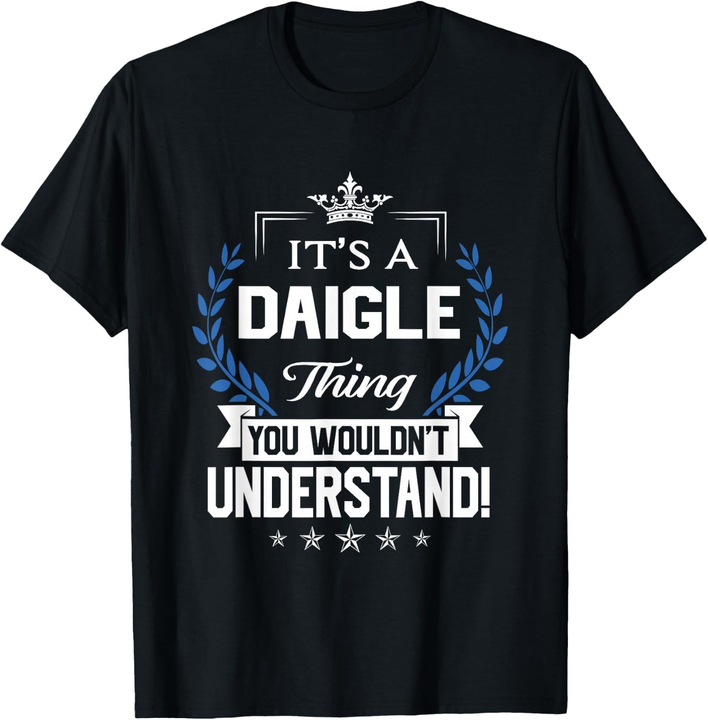 Daigle Name - Daigle Thing Name You Wouldn't Understand T-Shirt - T-Shirt | Black