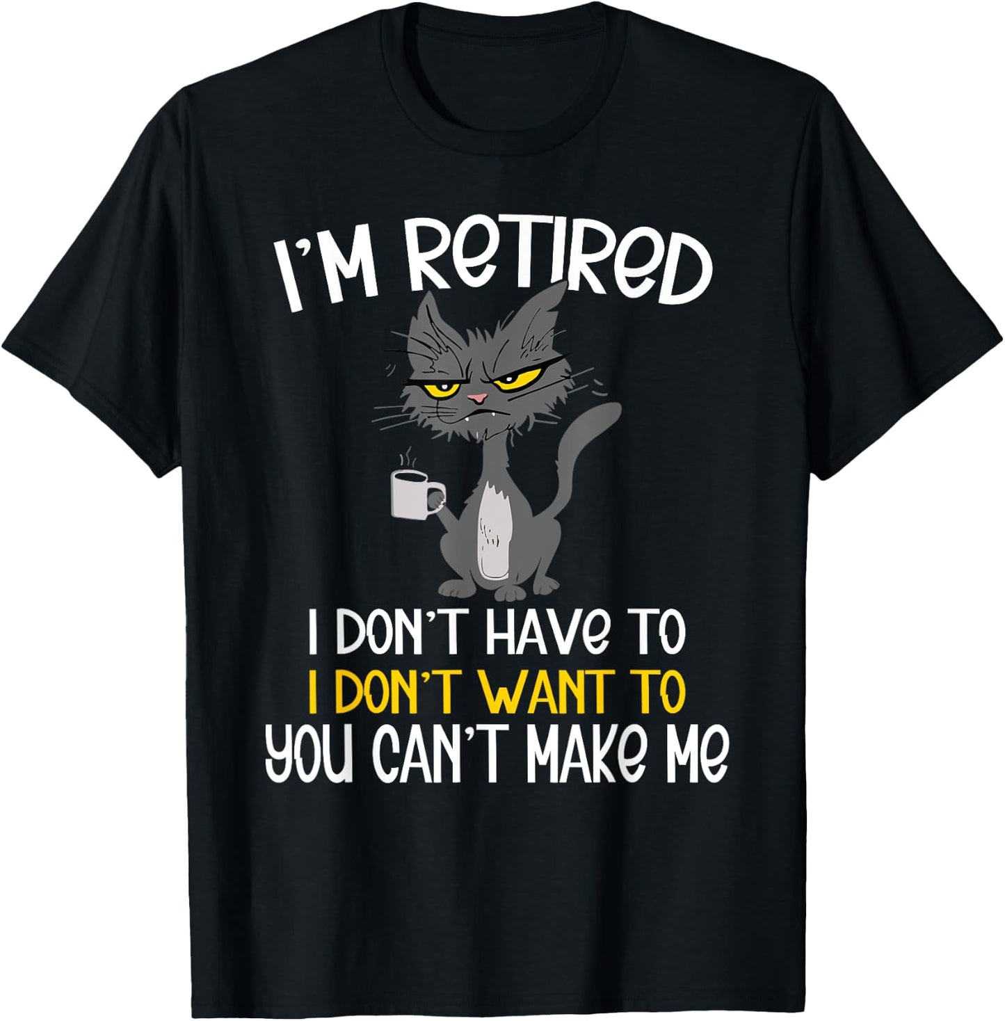 I'm Retired I Don't Have To I Don't Want To Cat T-Shirt - T-Shirt | Black