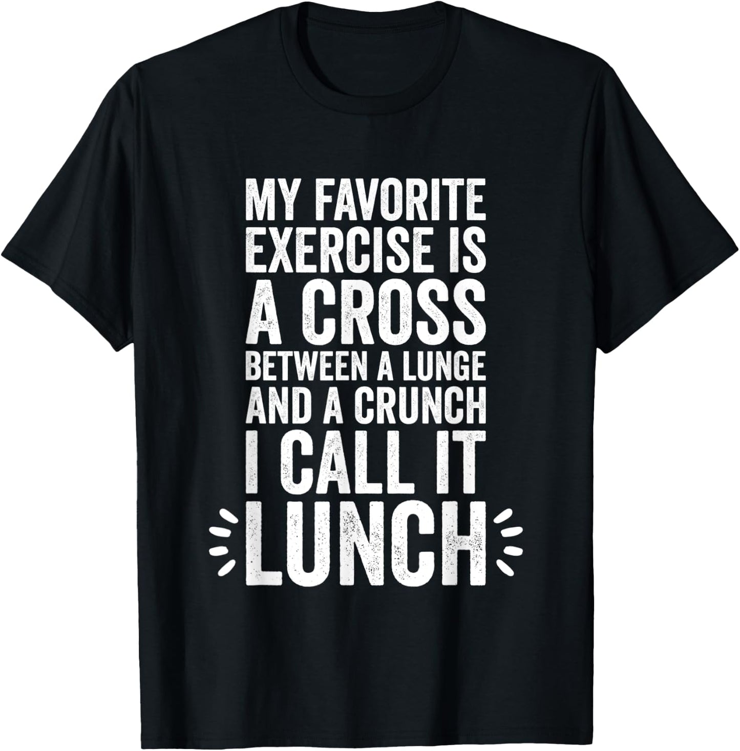My Favorite Exercise Is A Cross Between A Lunge And A Crunch T-Shirt - T-Shirt | Black