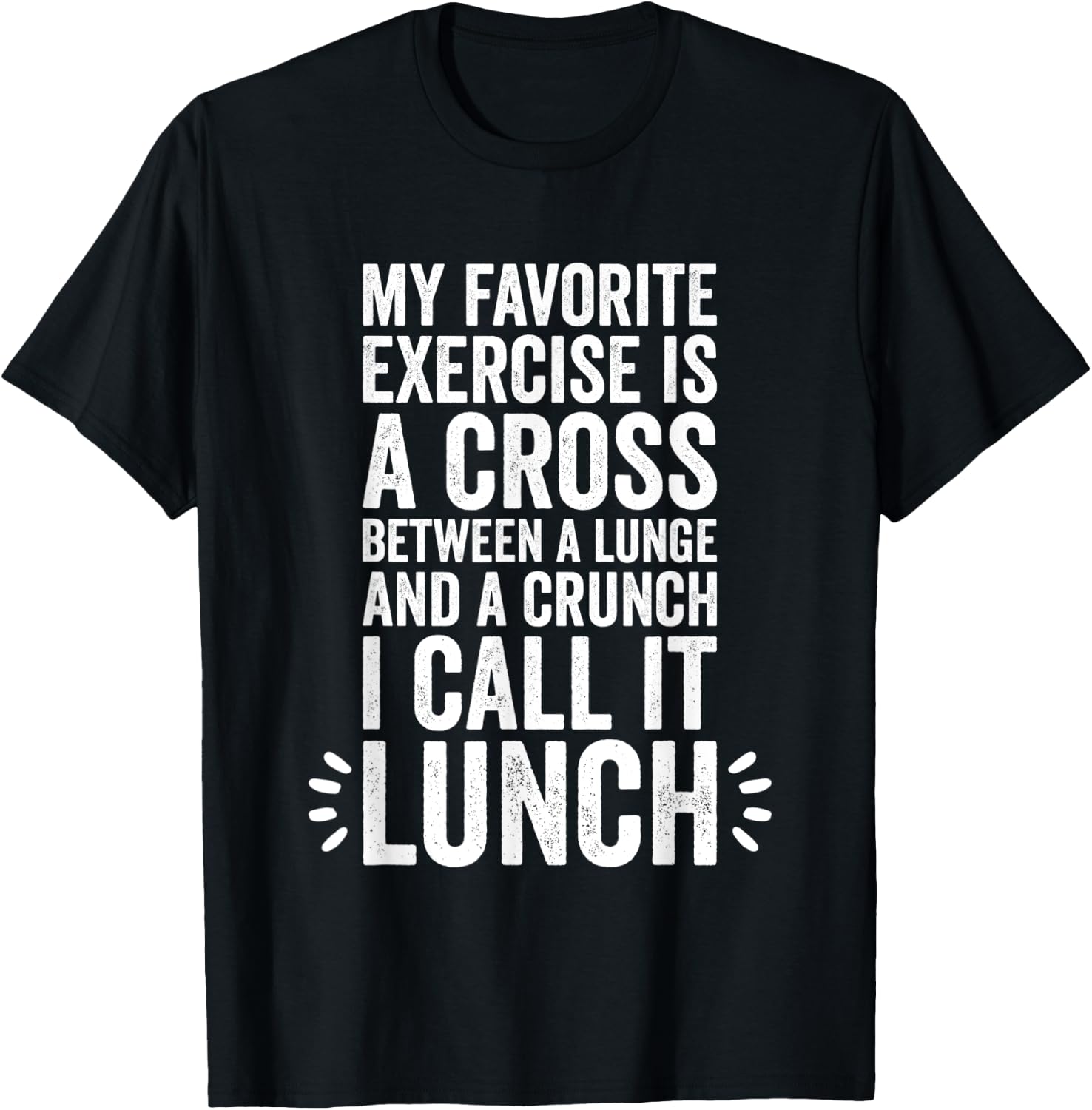 My Favorite Exercise Is A Cross Between A Lunge And A Crunch T-Shirt - T-Shirt | Black
