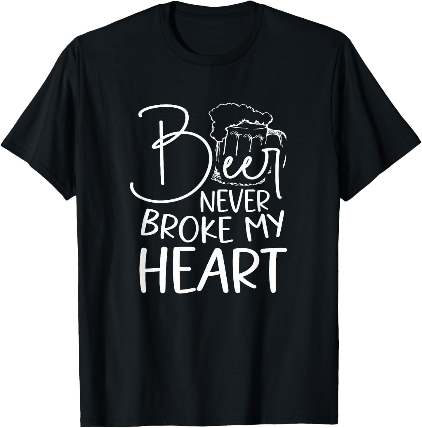 Beer Never Broke My Heart T-Shirt - T-Shirt | Black