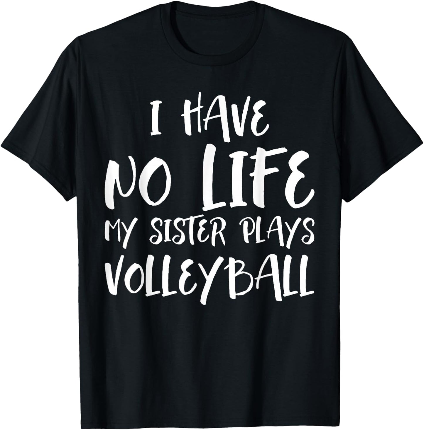 I have No Life My Sister Plays Volleyball Funny T-Shirt - T-Shirt | Black