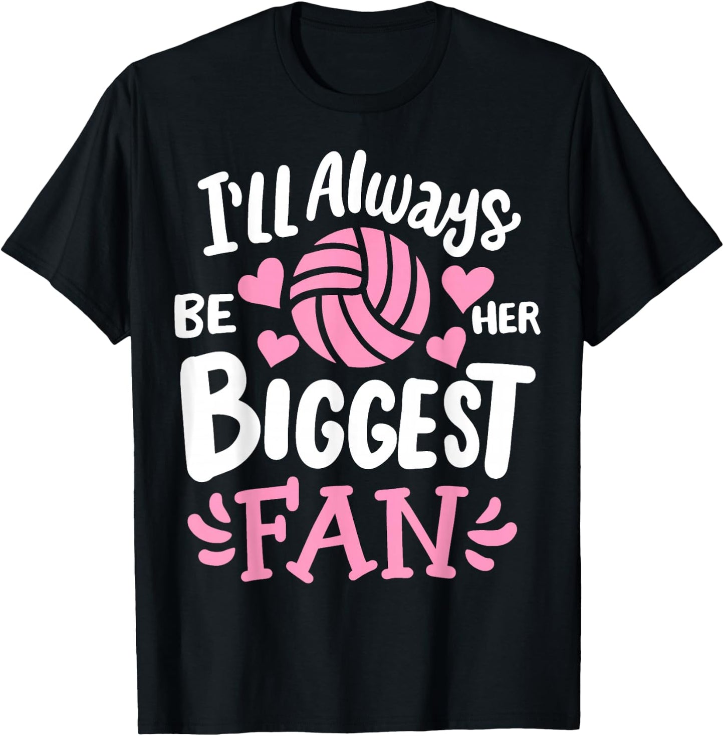 Volleyball I'll Always Be Her Biggest Fan T-Shirt - T-Shirt | Black
