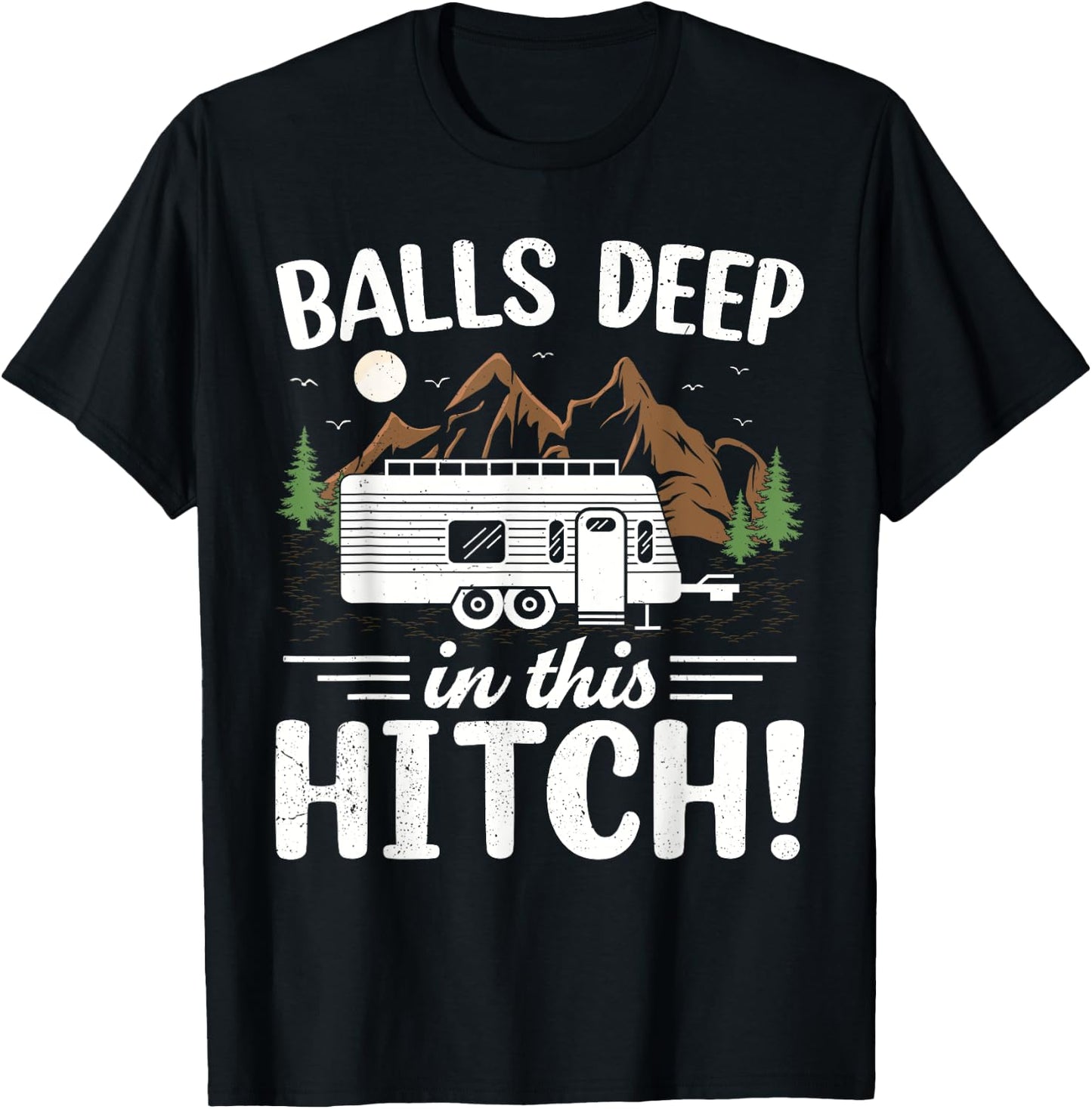 Balls Deep In This Hitch Mountain Outdoor Camping T-Shirt - T-Shirt | Black