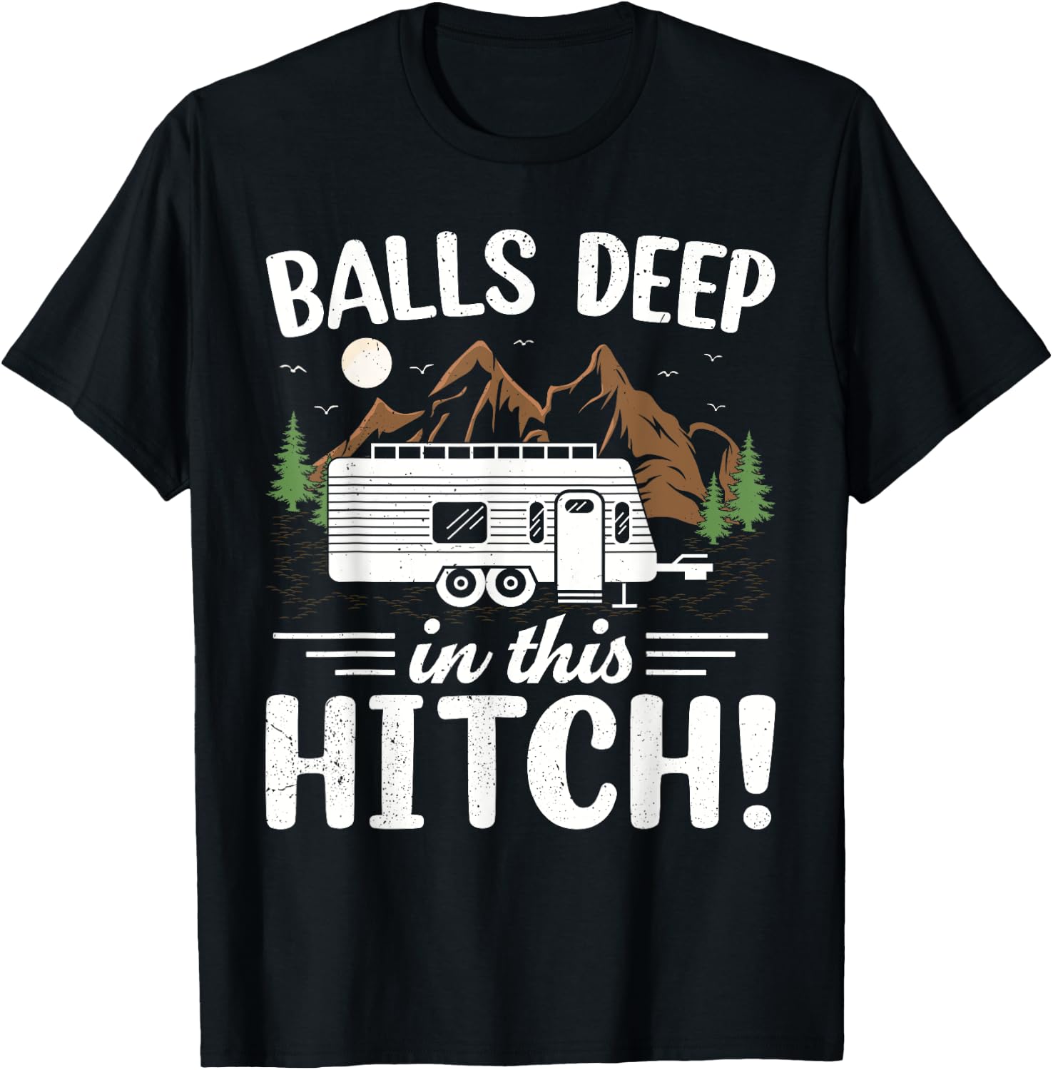 Balls Deep In This Hitch Mountain Outdoor Camping T-Shirt - T-Shirt | Black