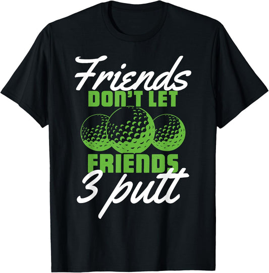 PeeKay Apparel - Golf Friends Don't Let Friend 3 Putt - Funny Golfer Saying -Adults Golf Black Short Sleeve Medium T-Shirt - T-Shirt | Black