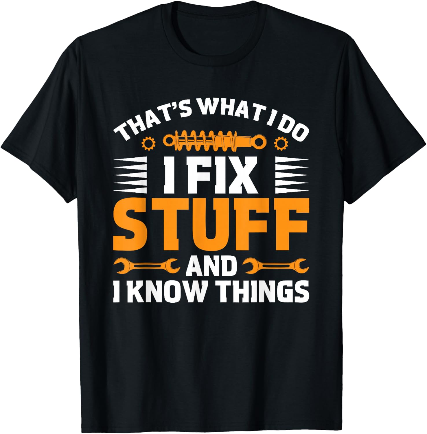 That's What I Do I Fix Stuff And I Know Things Men Dad Funny T-Shirt - T-Shirt | Black