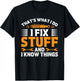 That's What I Do I Fix Stuff And I Know Things Men Dad Funny T-Shirt - T-Shirt | Black