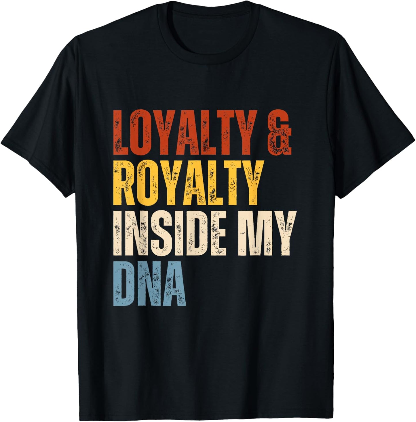 Loyalty and Royalty Inside My DNA T-Shirt - T-Shirt | Black