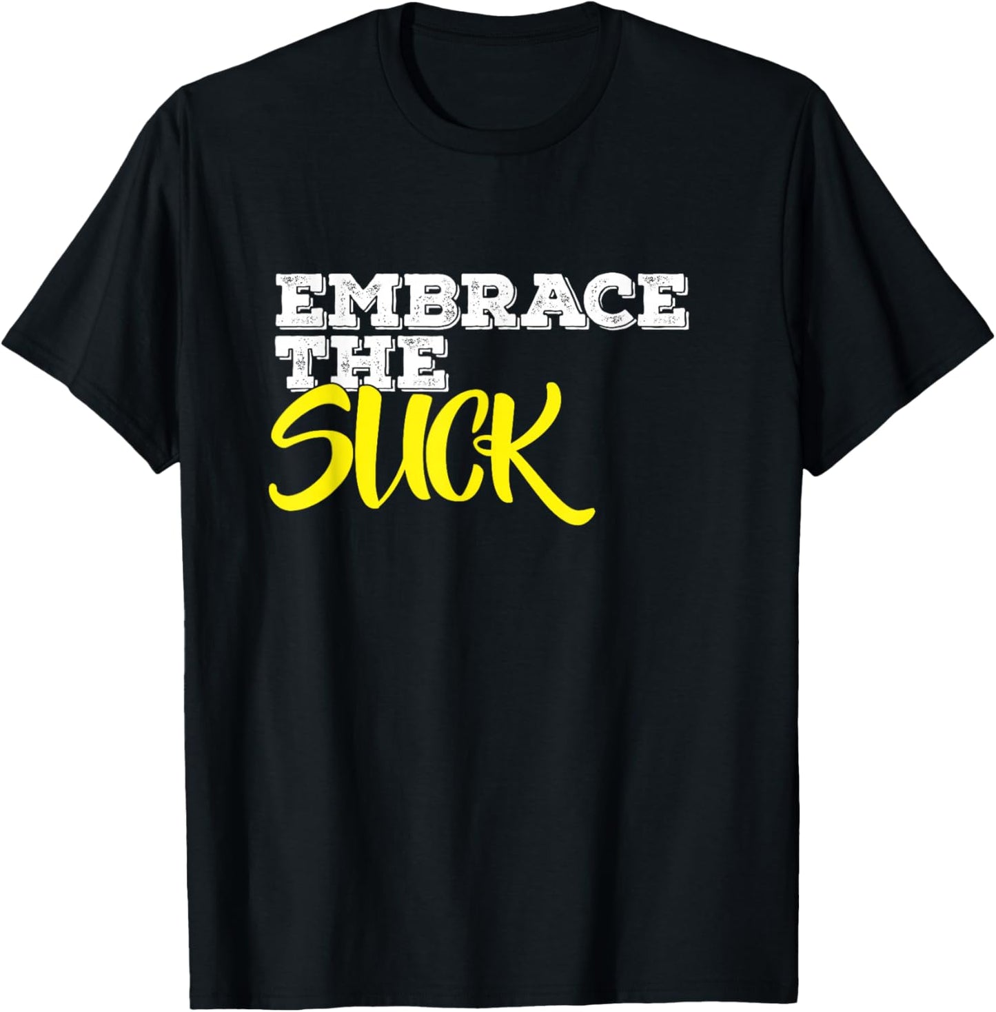 Embrace The Suck T-Shirt - T-Shirt | Black