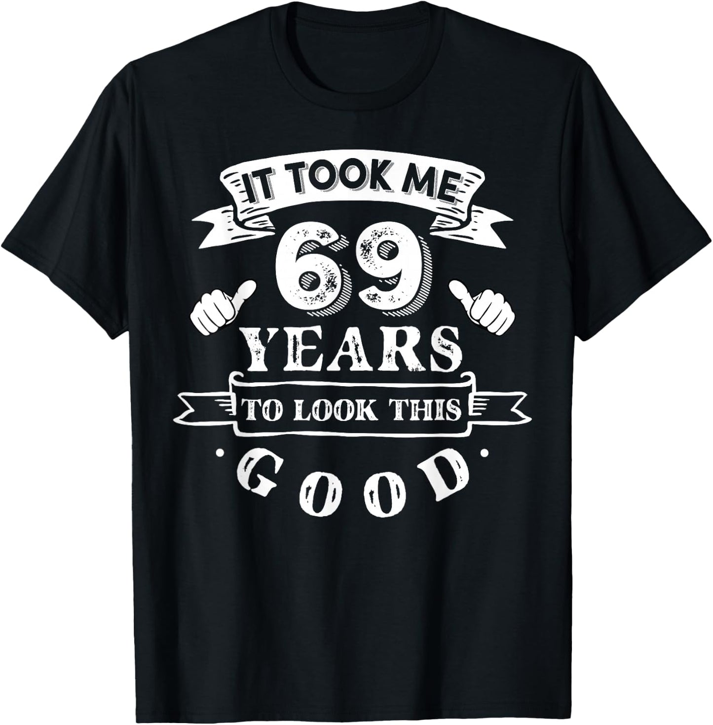 It Took Me 69 Years To Look This Good 69th Birthday T-Shirt - T-Shirt | Black