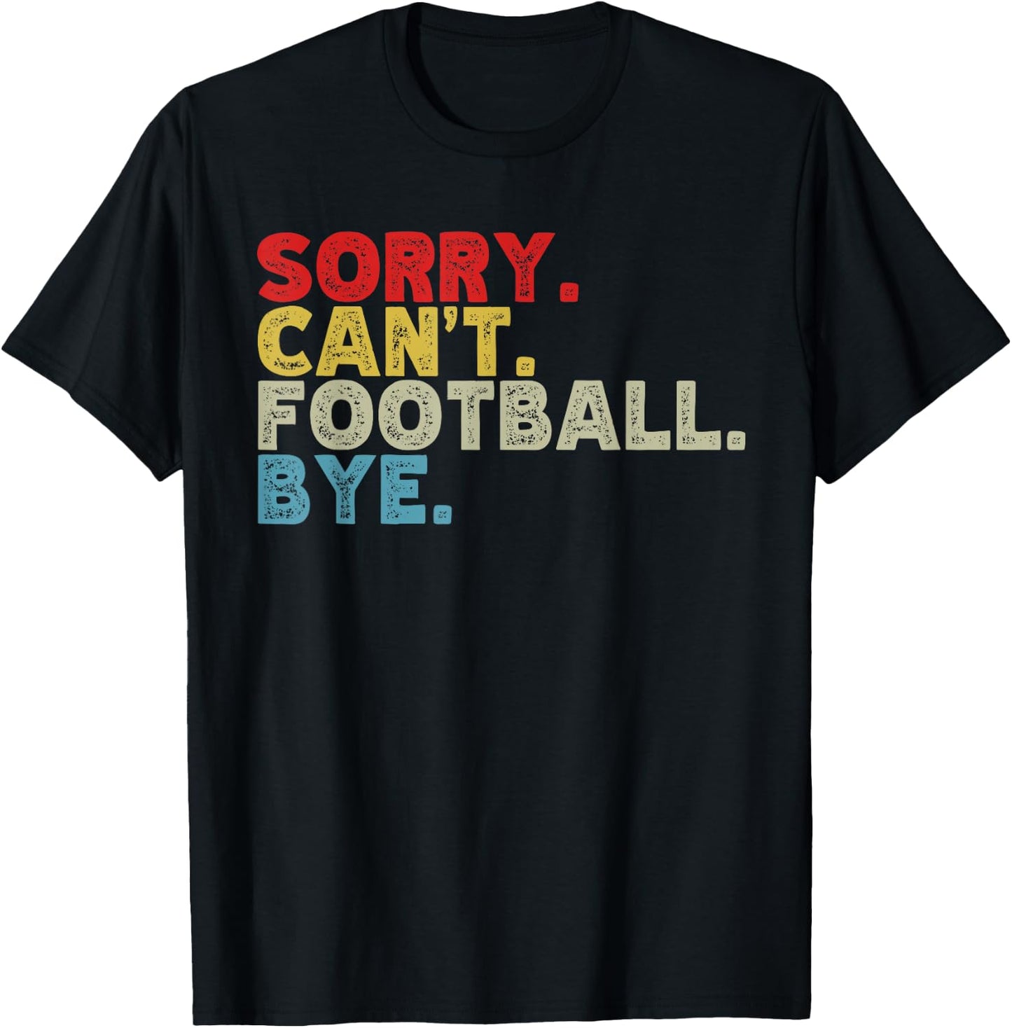 Funny Sorry Can't Football Bye, Sports Fanatic Lover T-Shirt - T-Shirt | Black