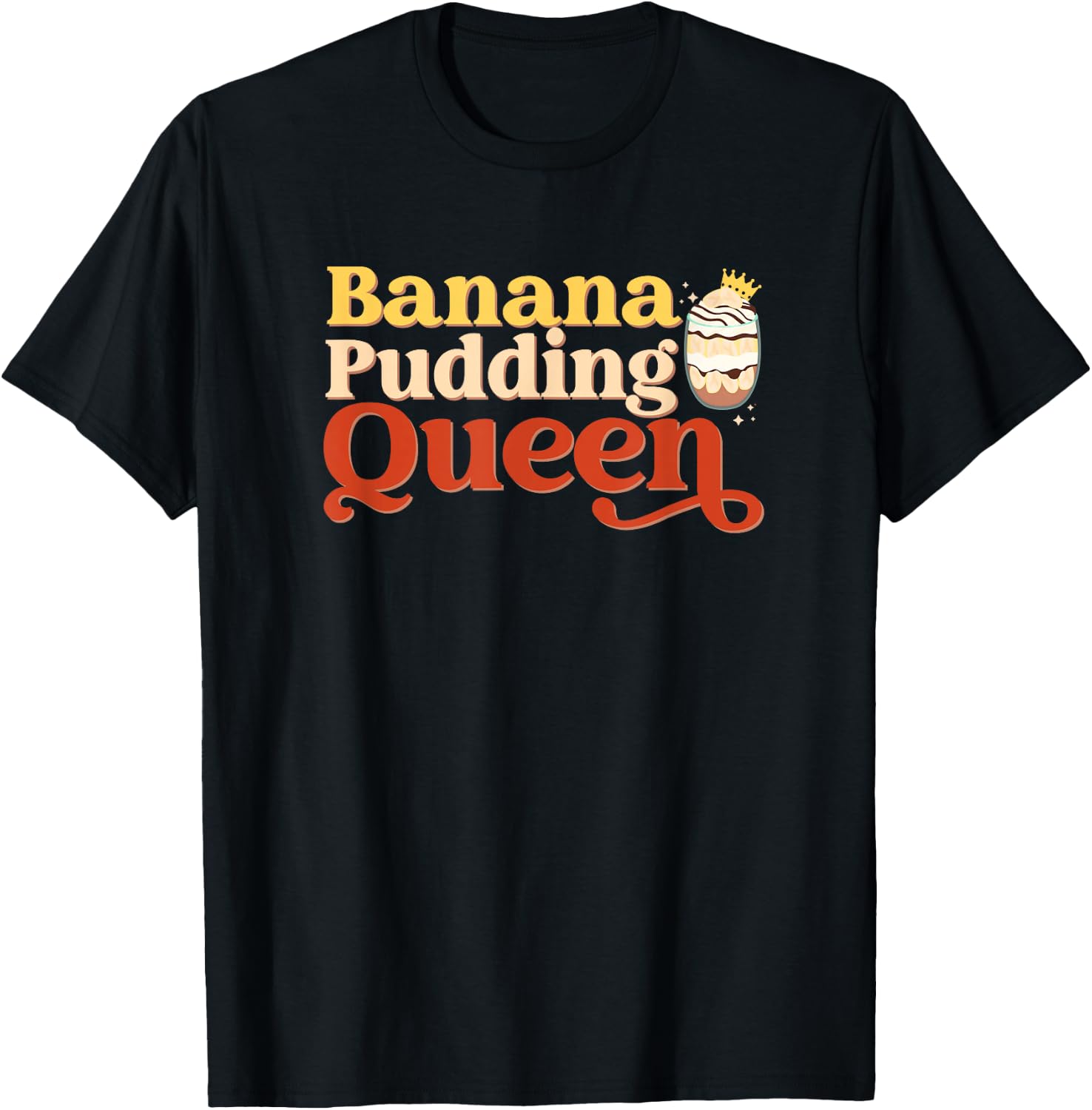 Banana Pudding Queen Baking Baker Pastry Chef Dessert Lover T-Shirt - T-Shirt | Black