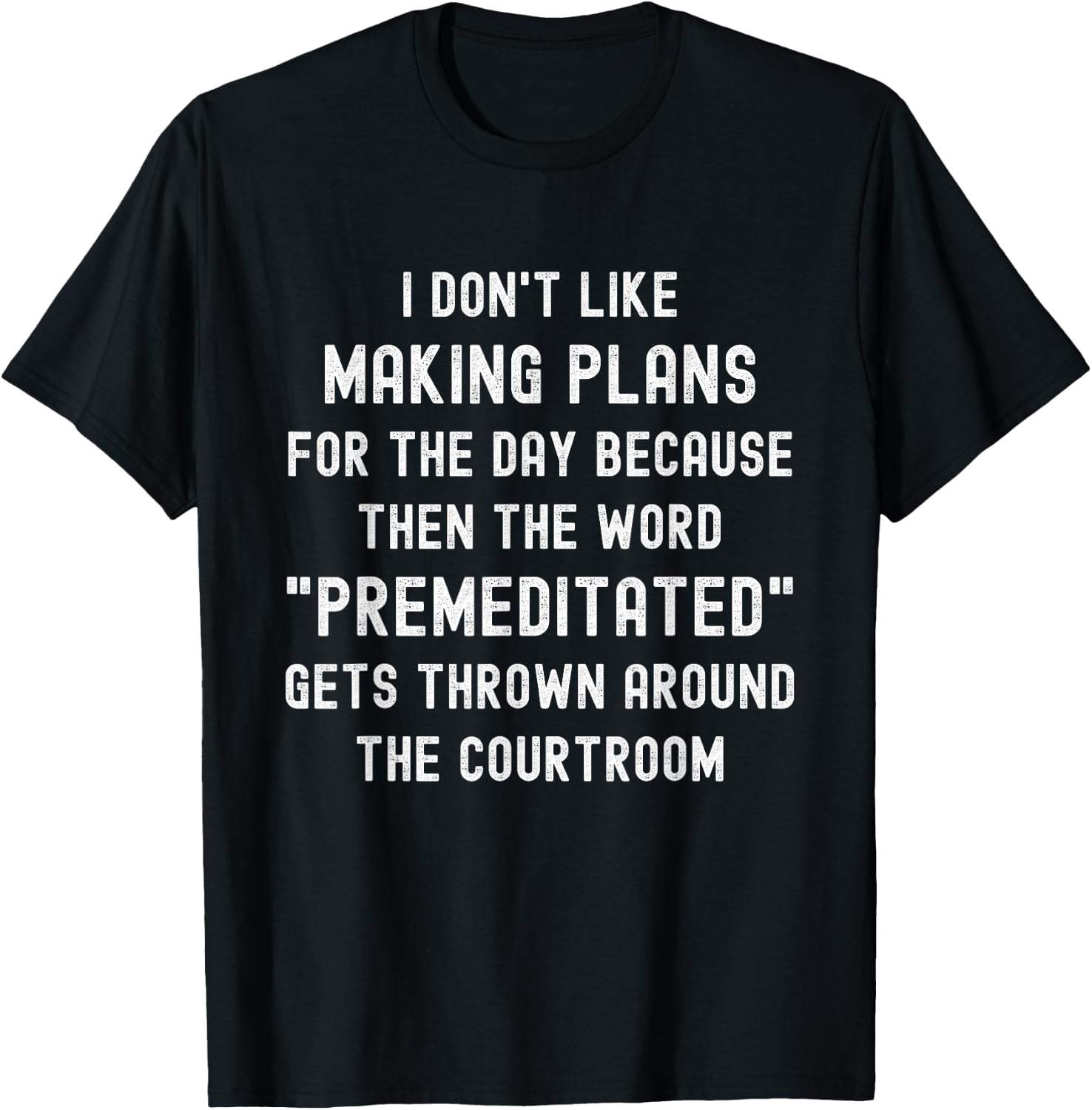 Funny I Don't Like Making Plans For The Day Funny Saying T-Shirt - T-Shirt | Black