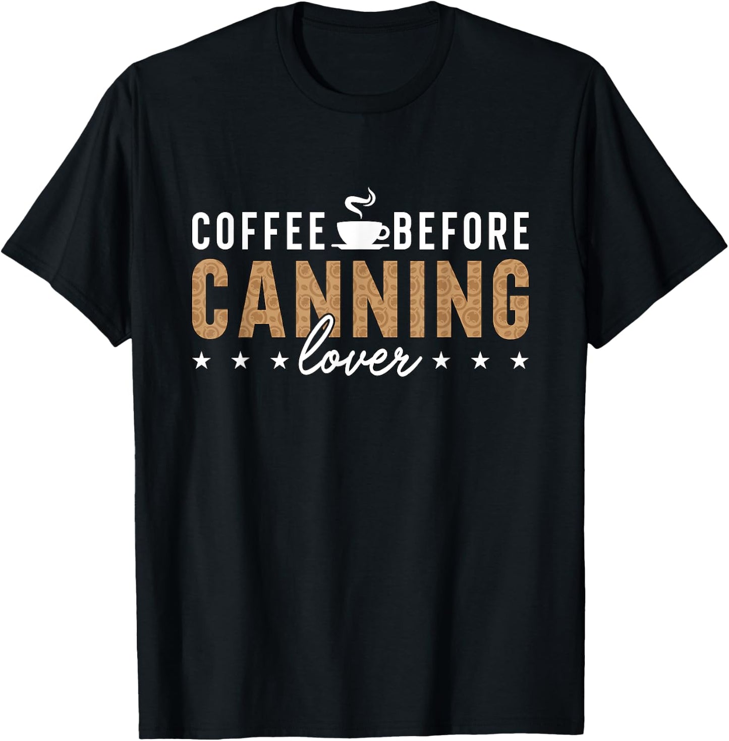 Coffee Before Canning Mason Jar Coffee Lover Canning Lover T-Shirt - T-Shirt | Black