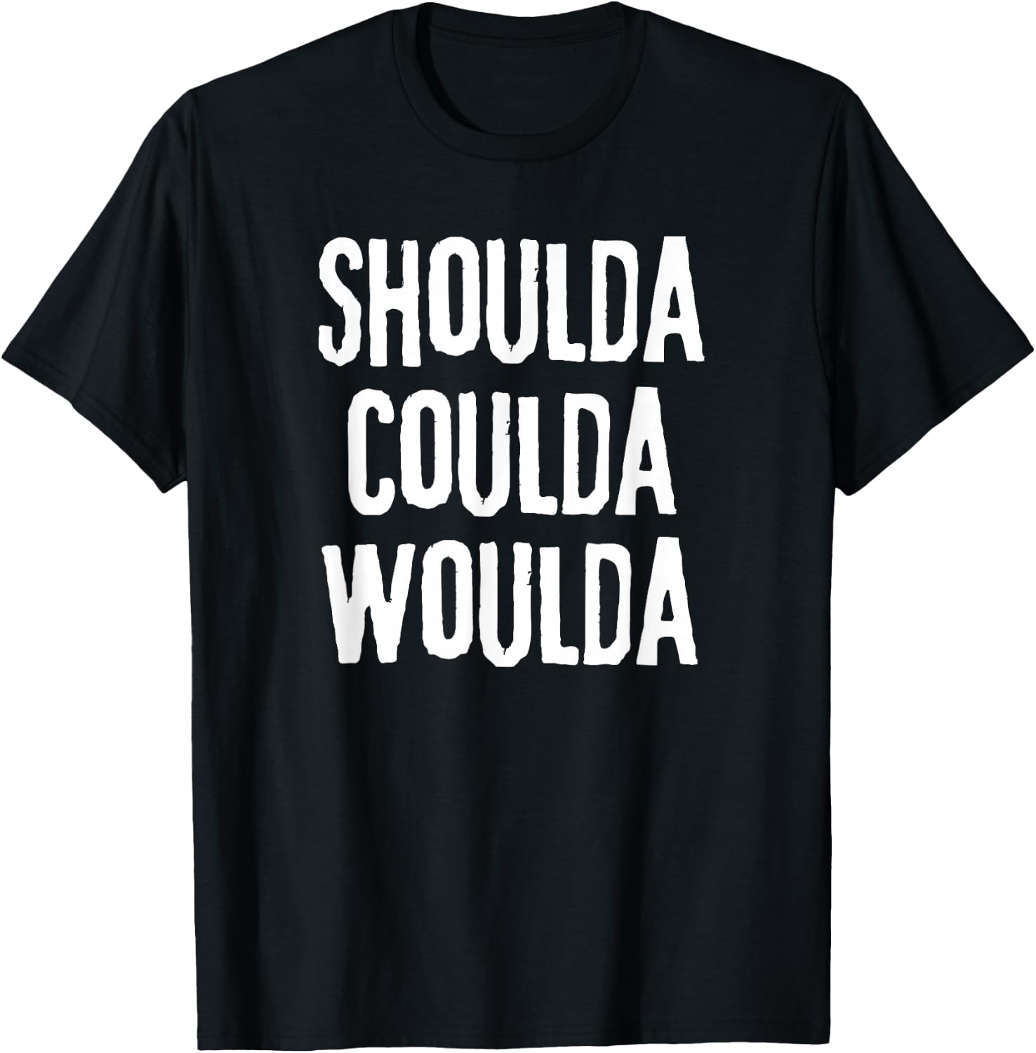 "Shoulda, Woulda, Coulda", Regret Disappointment T-Shirt - T-Shirt | Black
