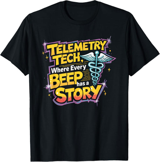 Telemetry Tech Where Every Beep Has A Story, Telemetry Nurse T-Shirt - T-Shirt | Black