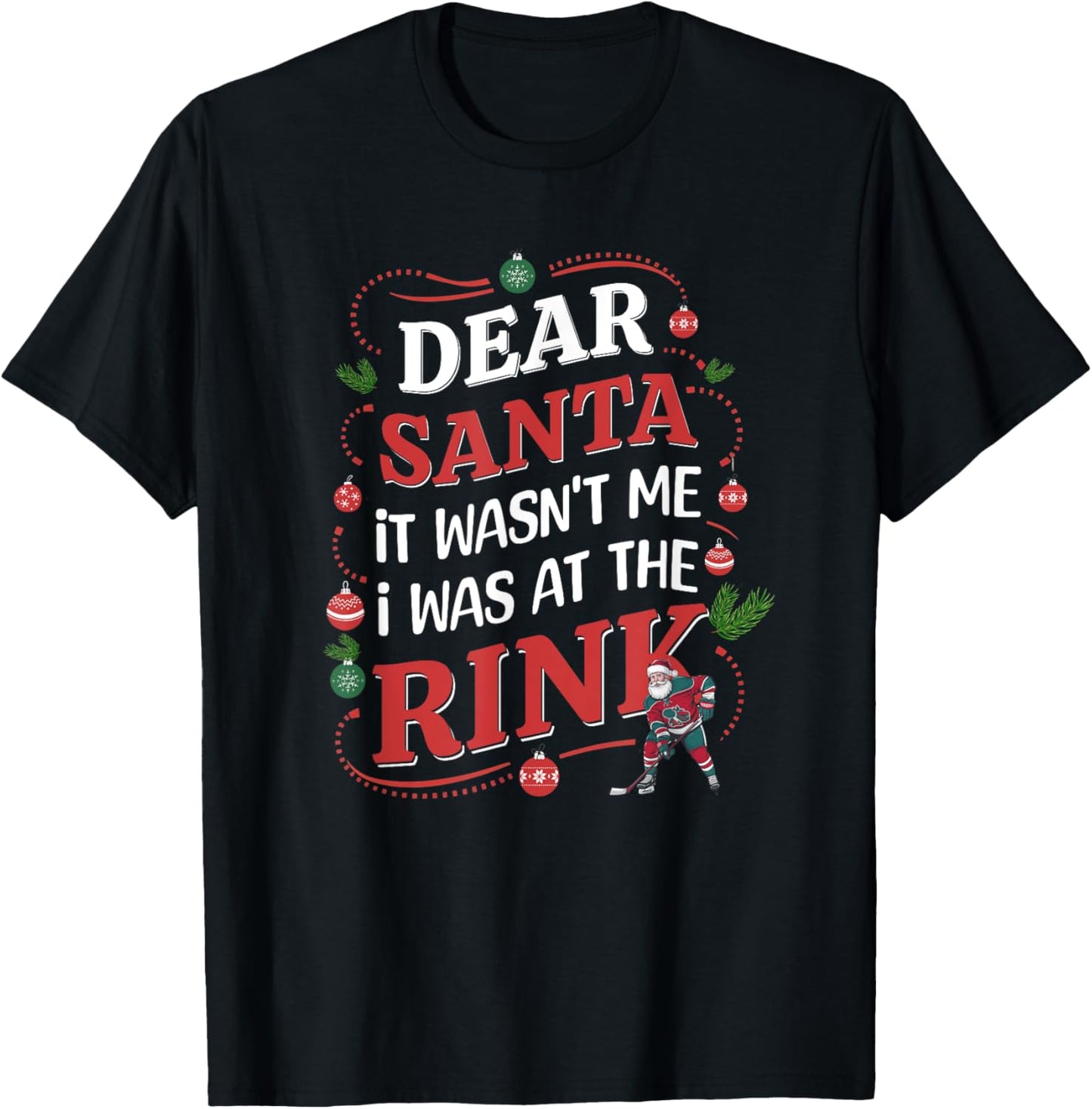 Dear Santa, it wasn't me I was at the rink funny hockey xmas T-Shirt - T-Shirt | Black