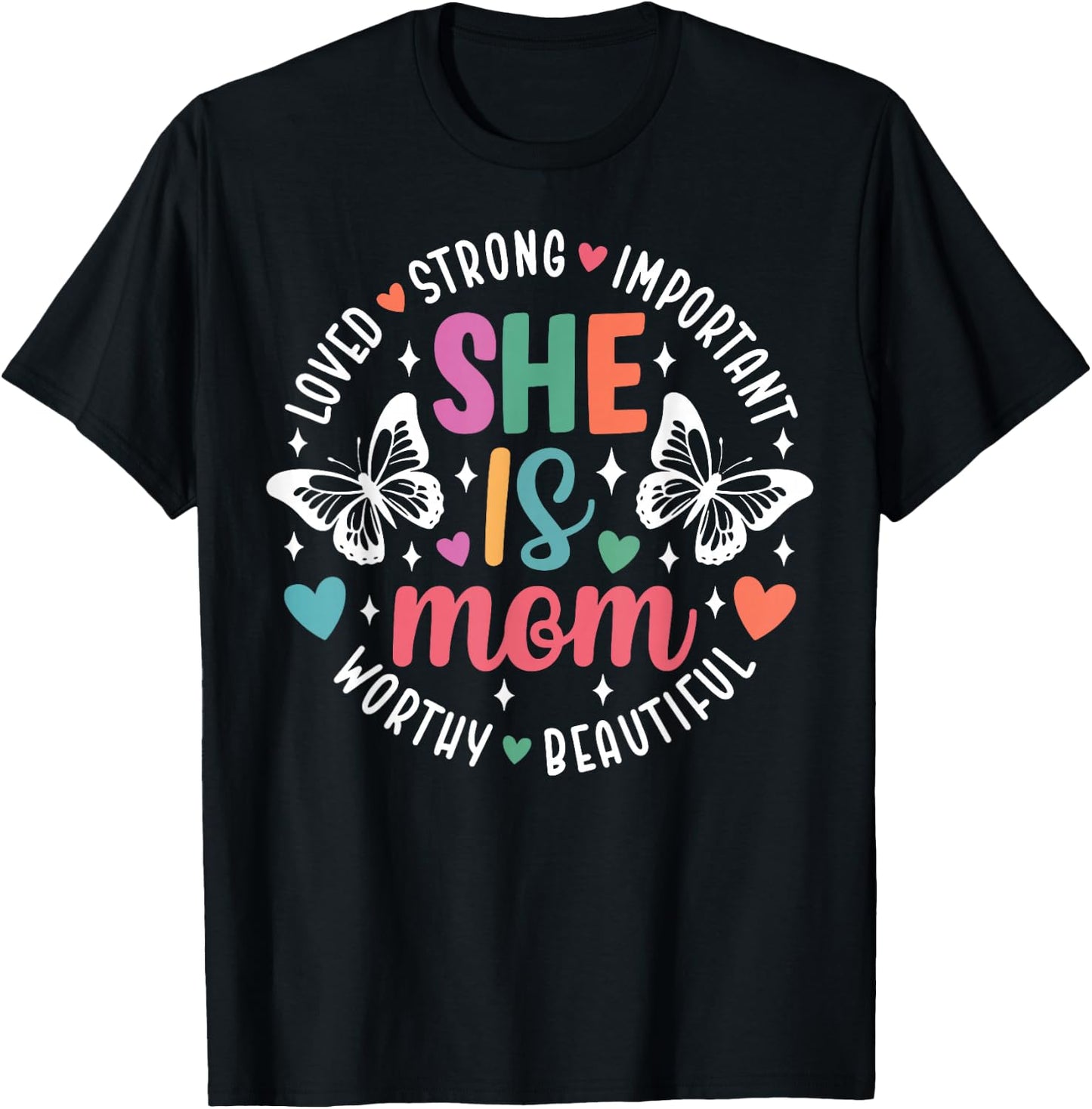 She Is Mom Loved Strong Important Worthy Beautiful T-Shirt - T-Shirt | Black