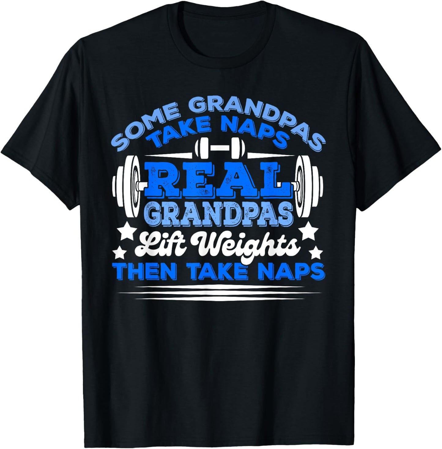 Some Grandpas Take Naps Real Grandpas Lift Weights T-Shirt - T-Shirt | Black