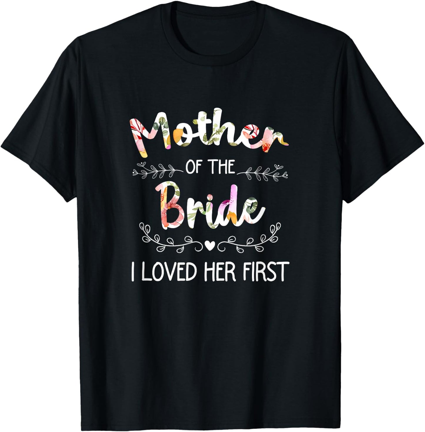 I Loved Her First Bridal Shower Mother Of The Bride T-Shirt - T-Shirt | Black