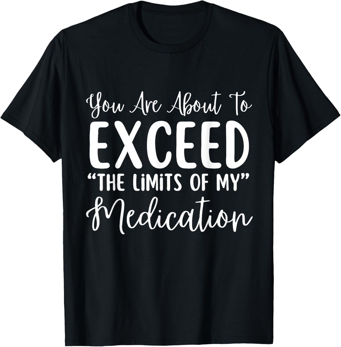 You Are About To Exceed The Limits Of My Medication Nurse T-Shirt - T-Shirt | Black