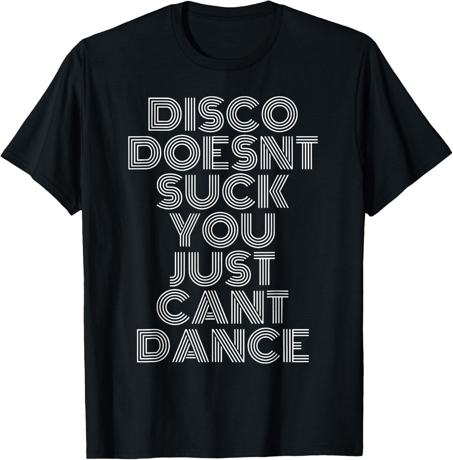 Disco Doesn't Suck You Just Can't Dance T-Shirt - T-Shirt | Black