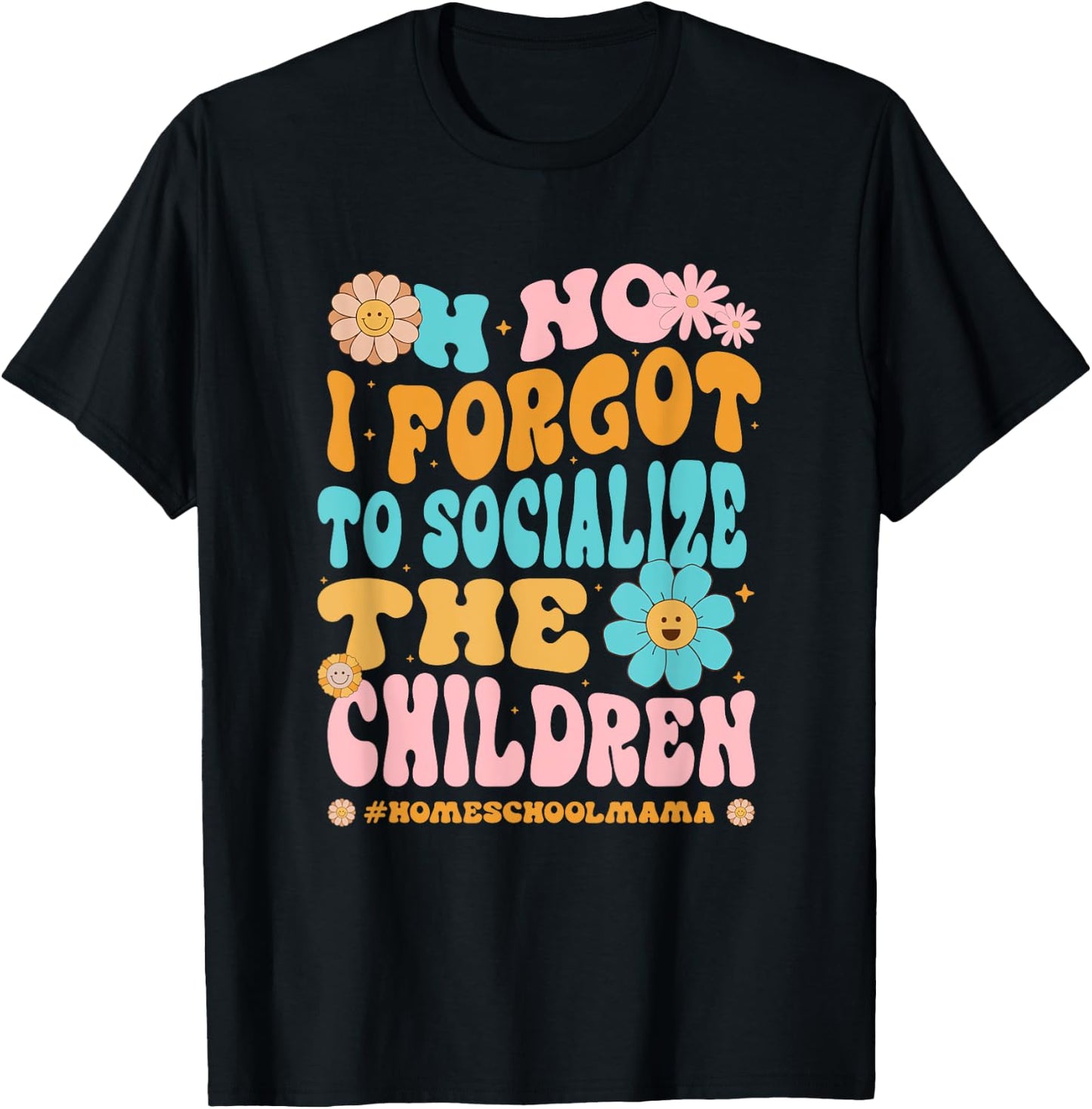 Homeschool Mom Oh No I Forgot To Socialize The Children Kids T-Shirt - T-Shirt | Black