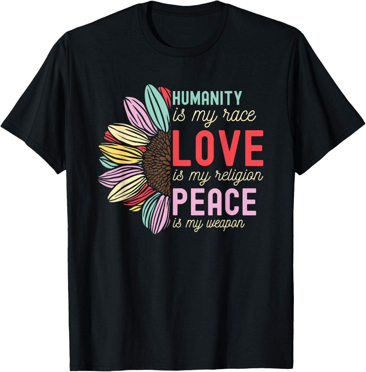 Humanity is my Race Love is my Religion Peace is my Weapon T-Shirt - T-Shirt | Black