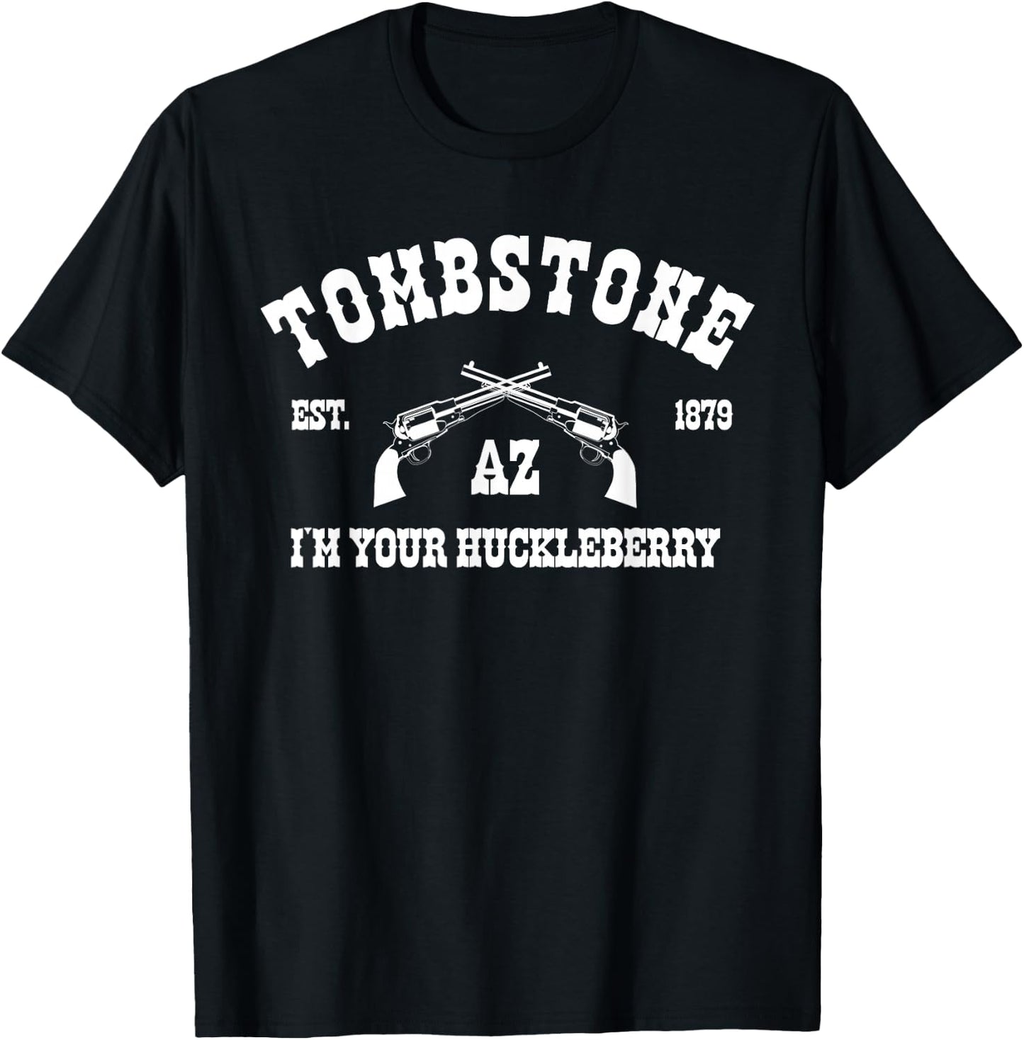 Tombstone AZ Est. 1879 - I'm Your Huckleberry T-Shirt - T-Shirt | Black