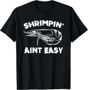 Shrimpin' Aint Easy Shrimp Food Fishing Shrimping Seafood T-Shirt - T-Shirt | Black