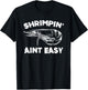 Shrimpin' Aint Easy Shrimp Food Fishing Shrimping Seafood T-Shirt - T-Shirt | Black