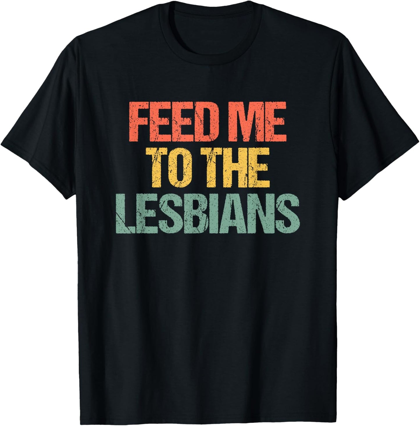 Feed Me To The Lesbians - Retro Fun Saying Sarcastic Lesbian T-Shirt - T-Shirt | Black