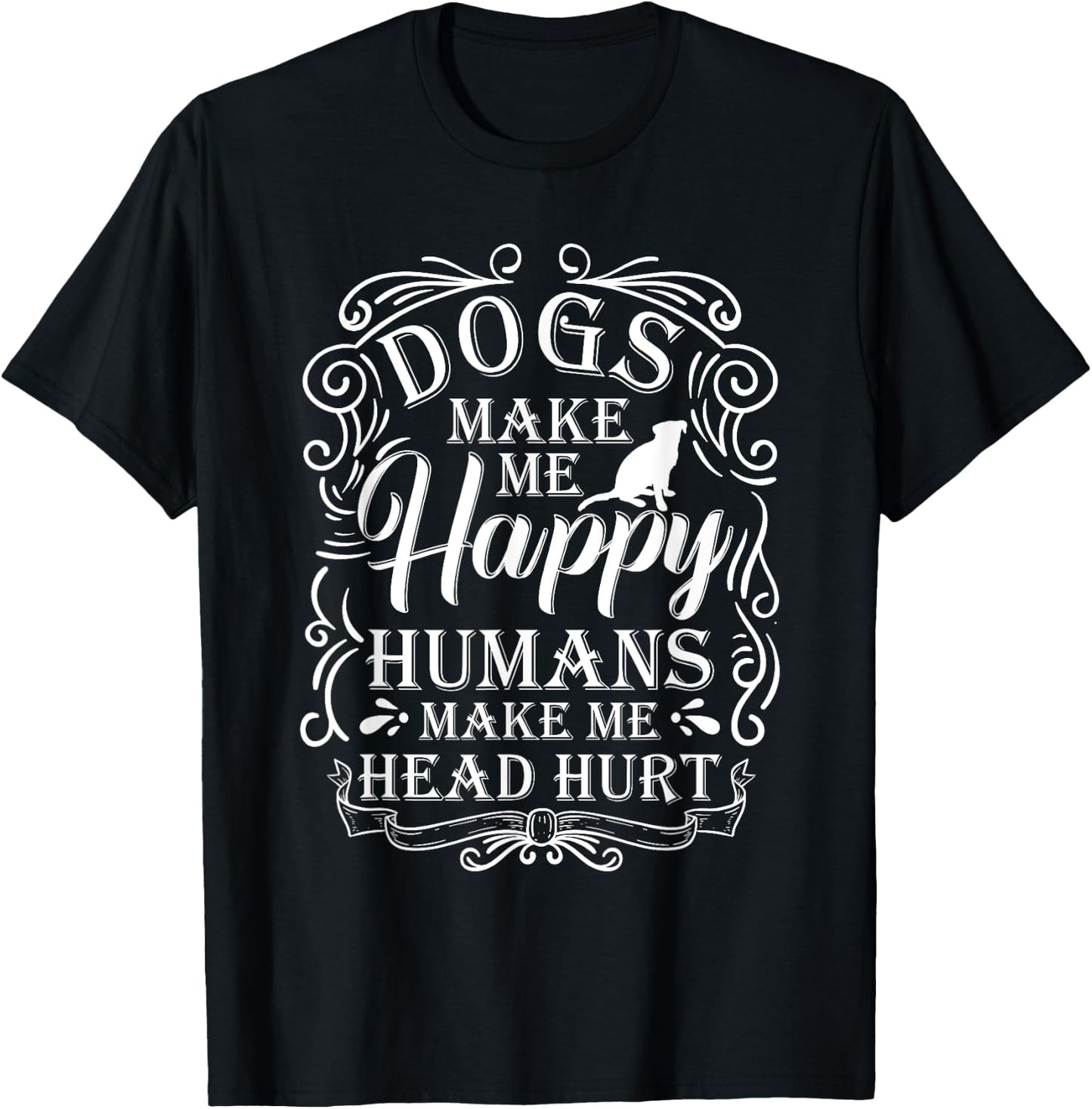 Dogs Make Me Happy Humans Make My Head Hurt Dog Lover T-Shirt - T-Shirt | Black