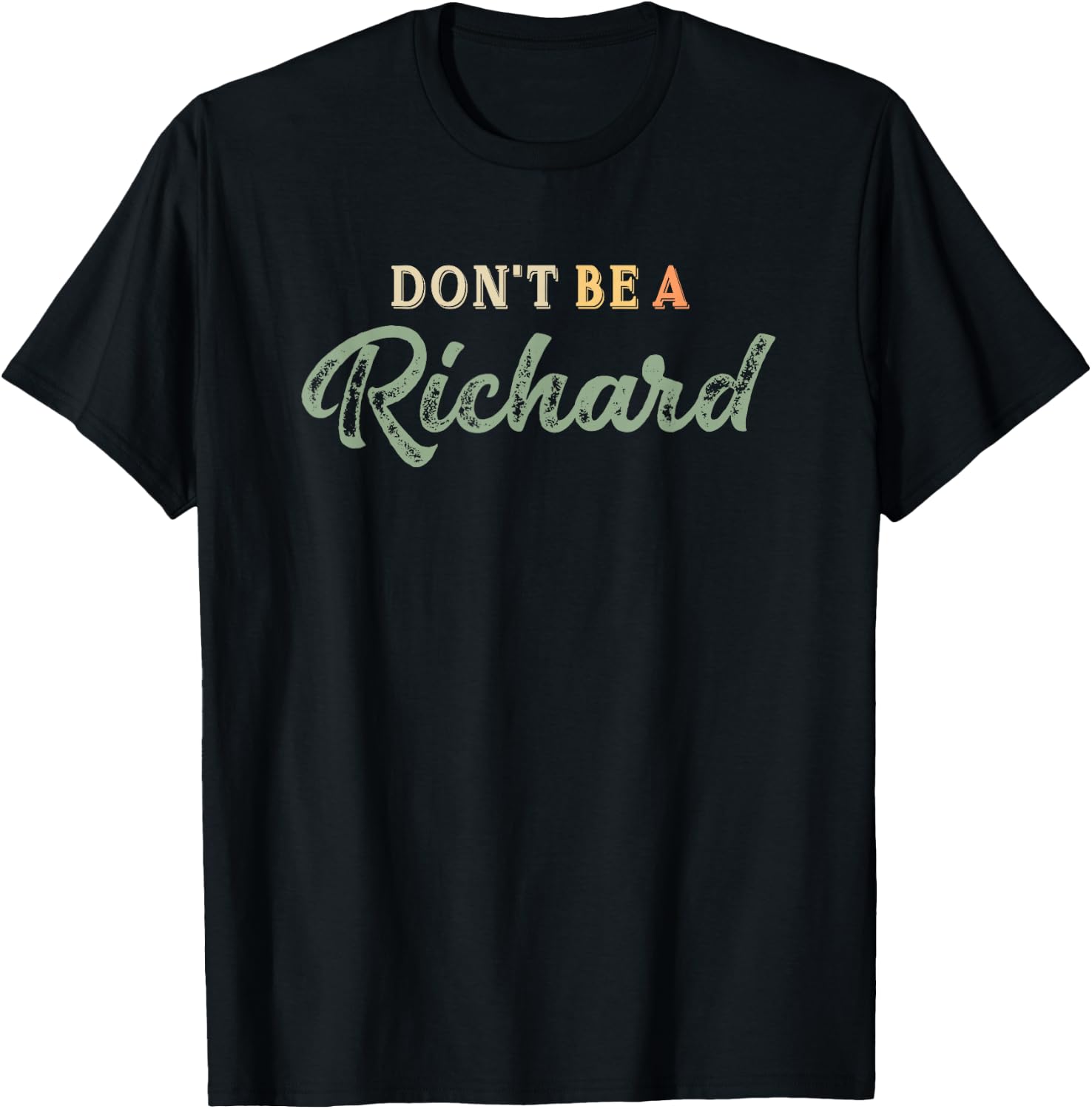 Just Don't be a Richard Adult Humor Sayings Gag Joke t Shirt T-Shirt - T-Shirt | Black