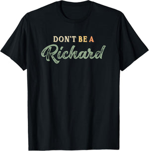 Just Don't be a Richard Adult Humor Sayings Gag Joke t Shirt T-Shirt - T-Shirt | Black