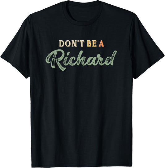 Just Don't be a Richard Adult Humor Sayings Gag Joke t Shirt T-Shirt - T-Shirt | Black
